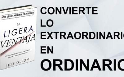 La Ligera Ventaja, Convirtiendo Lo Extraordinario en Algo Ordinario