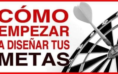 Cómo Empezar a Diseñar Tus Metas